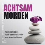 Achtsam morden - Krimikomödie nach dem Roman von Karsten Dusse