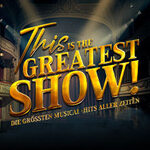 VIP Ticket - This is THE GREATEST SHOW! - Die größten Musical Hits aller Zeiten
